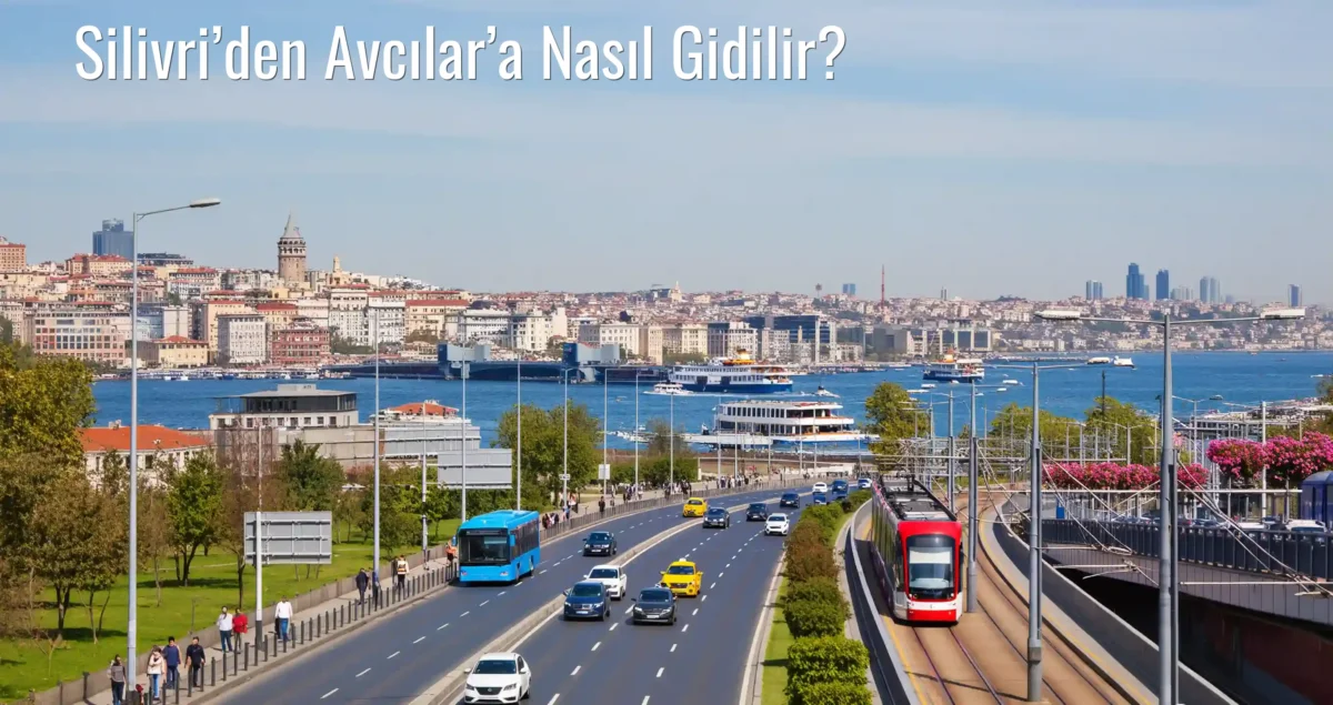 Silivri’den Avcılar’a Nasıl Gidilir?