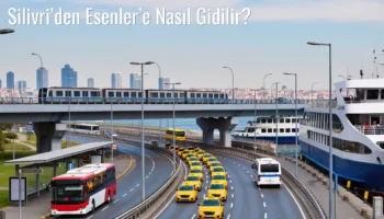 Silivri’den Esenler’e Nasıl Gidilir?