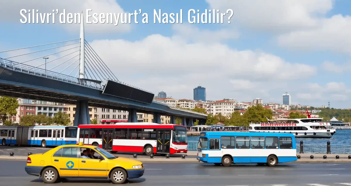 Silivri’den Esenyurt’a Nasıl Gidilir?