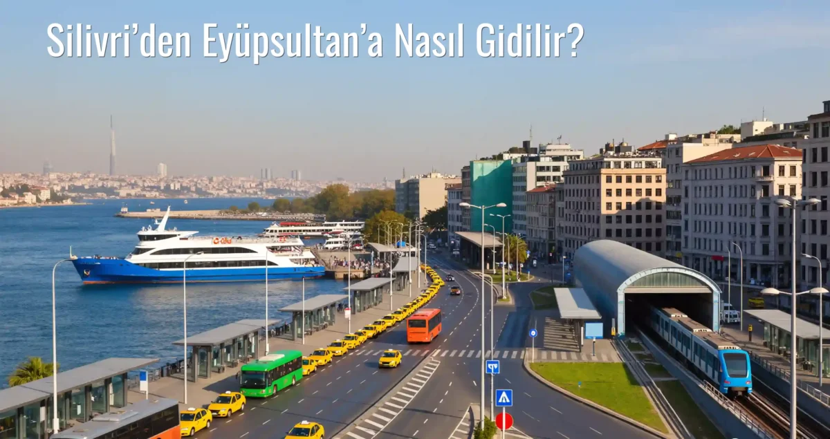Silivri’den Eyüpsultan’a Nasıl Gidilir?