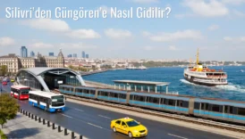 Silivri’den Güngören’e Nasıl Gidilir?