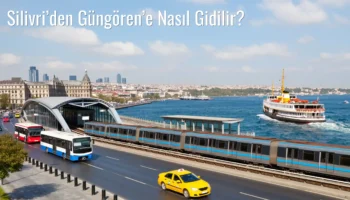 Silivri’den Güngören’e Nasıl Gidilir?