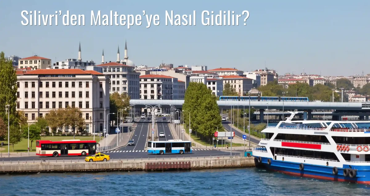 Silivri’den Maltepe’ye Nasıl Gidilir?