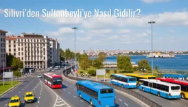 Silivri’den Sultanbeyli’ye Nasıl Gidilir?