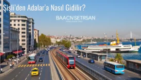 Şişli’den Adalar’a Nasıl Gidilir?