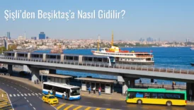 Şişli’den Beşiktaş’a Nasıl Gidilir?