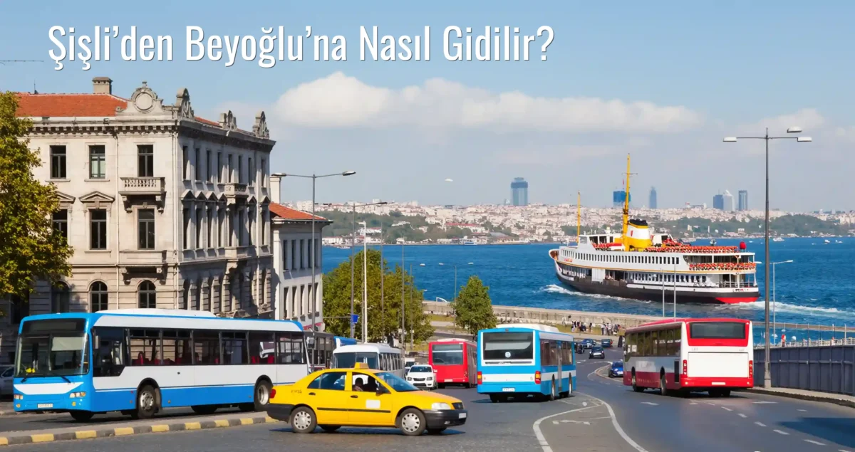 Şişli’den Beyoğlu’na Nasıl Gidilir?