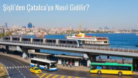 Şişli’den Çatalca’ya Nasıl Gidilir?