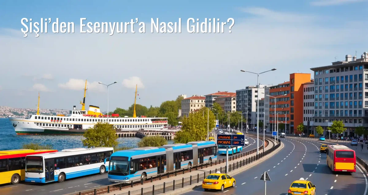 Şişli’den Esenyurt’a Nasıl Gidilir?