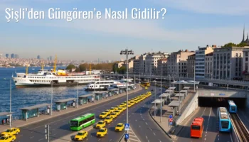 Şişli’den Güngören’e Nasıl Gidilir?