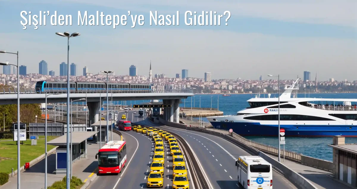 Şişli’den Maltepe’ye Nasıl Gidilir?