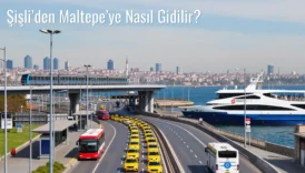 Şişli’den Maltepe’ye Nasıl Gidilir?