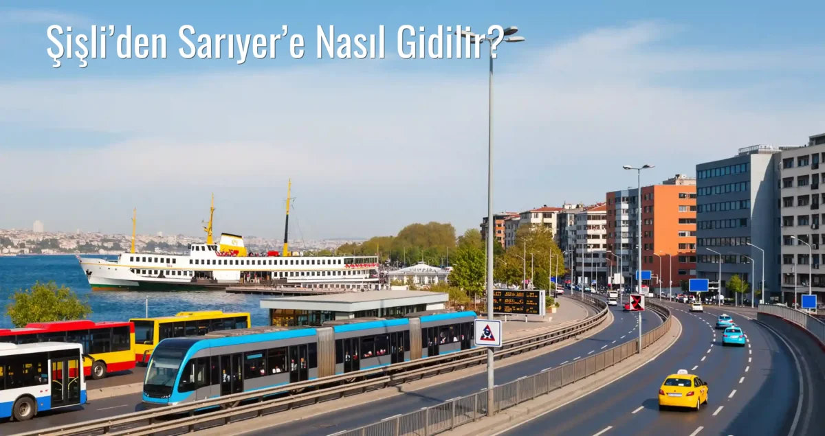 Şişli’den Sarıyer’e Nasıl Gidilir?
