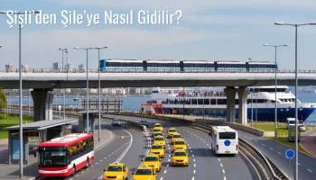 Şişli’den Şile’ye Nasıl Gidilir?