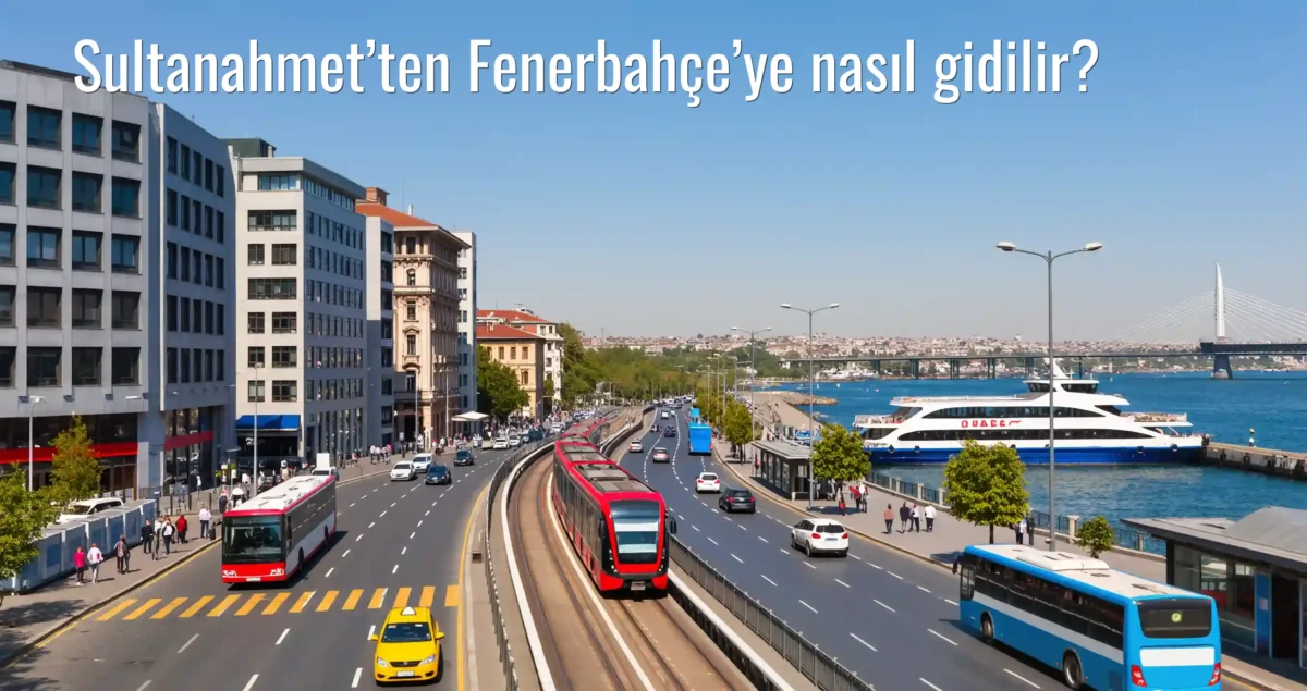 Sultanahmet’ten Fenerbahçe’ye Nasıl Gidilir?