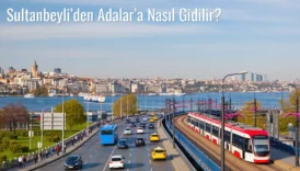 Sultanbeyli’den Adalar’a Nasıl Gidilir?