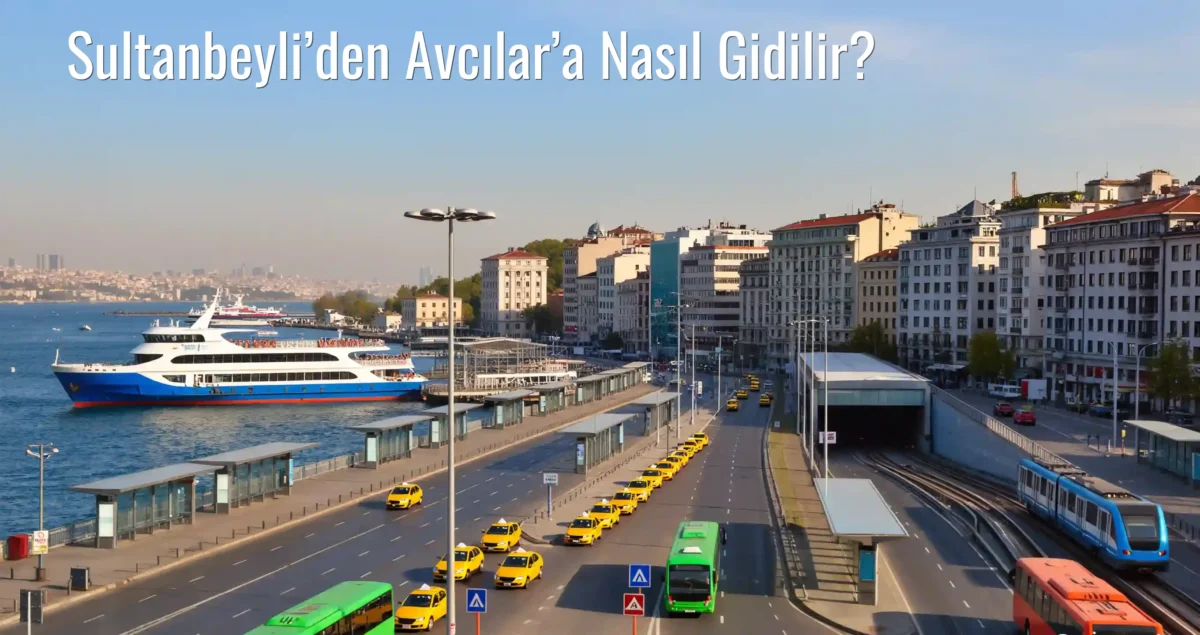 Sultanbeyli’den Avcılar’a Nasıl Gidilir?