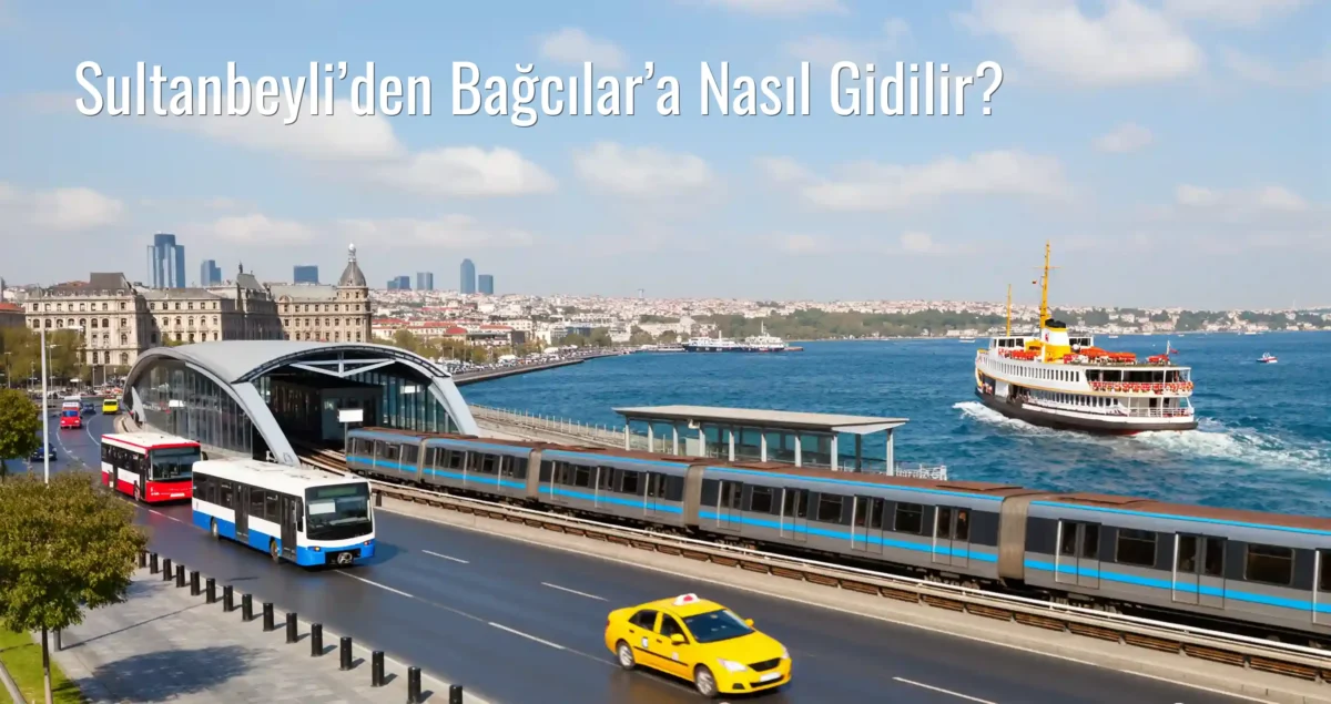 Sultanbeyli’den Bağcılar’a Nasıl Gidilir?