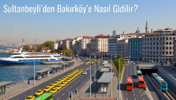 Sultanbeyli’den Bakırköy’e Nasıl Gidilir?