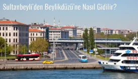 Sultanbeyli’den Beylikdüzü’ne Nasıl Gidilir?