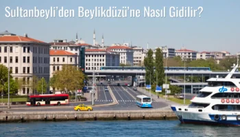 Sultanbeyli’den Beylikdüzü’ne Nasıl Gidilir?