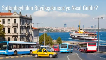 Sultanbeyli’den Büyükçekmece’ye Nasıl Gidilir?