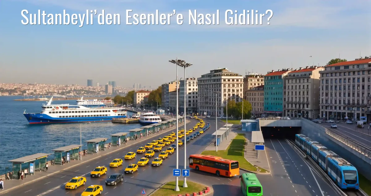 Sultanbeyli’den Esenler’e Nasıl Gidilir?