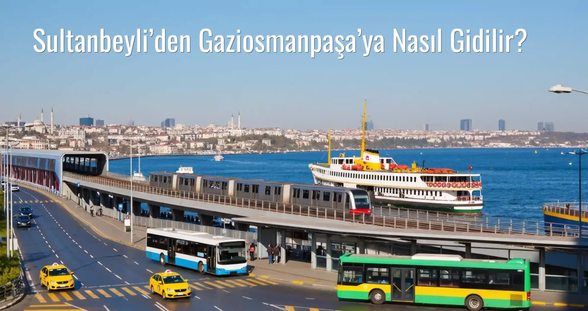 Sultanbeyli’den Gaziosmanpaşa’ya Nasıl Gidilir?
