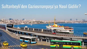 Sultanbeyli’den Gaziosmanpaşa’ya Nasıl Gidilir?