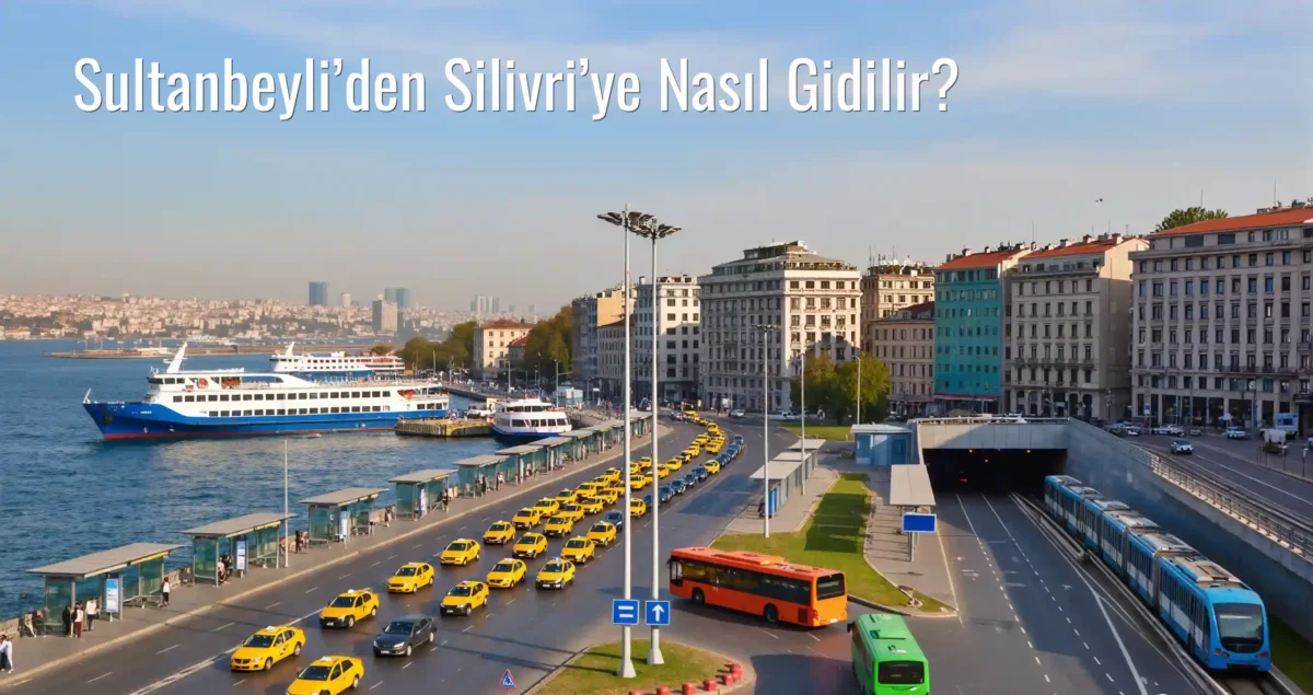 Sultanbeyli’den Silivri’ye Nasıl Gidilir?