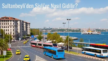 Sultanbeyli’den Şişli’ye Nasıl Gidilir?