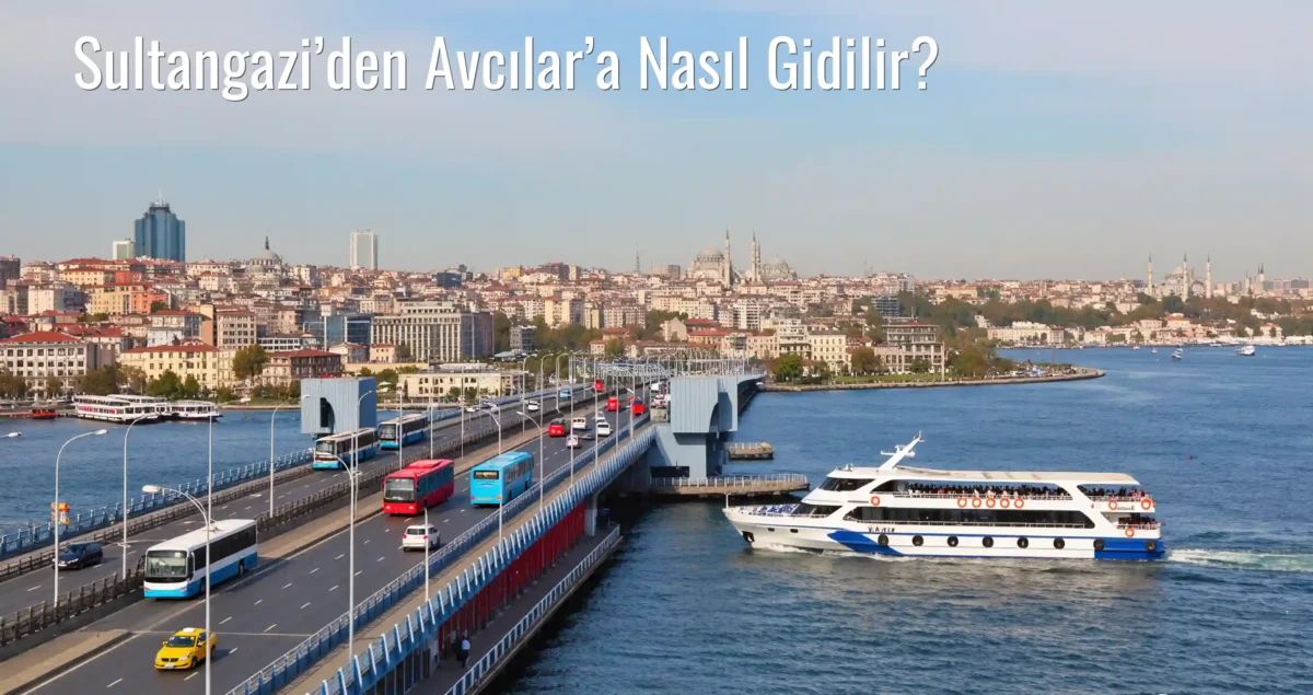 Sultangazi’den Avcılar’a Nasıl Gidilir?