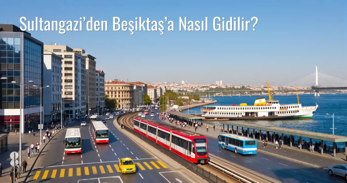 Sultangazi’den Beşiktaş’a Nasıl Gidilir?