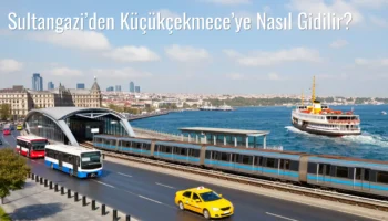 Sultangazi’den Küçükçekmece’ye Nasıl Gidilir?