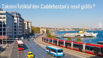 Taksim/İstiklal’den Caddebostan’a Nasıl Gidilir?