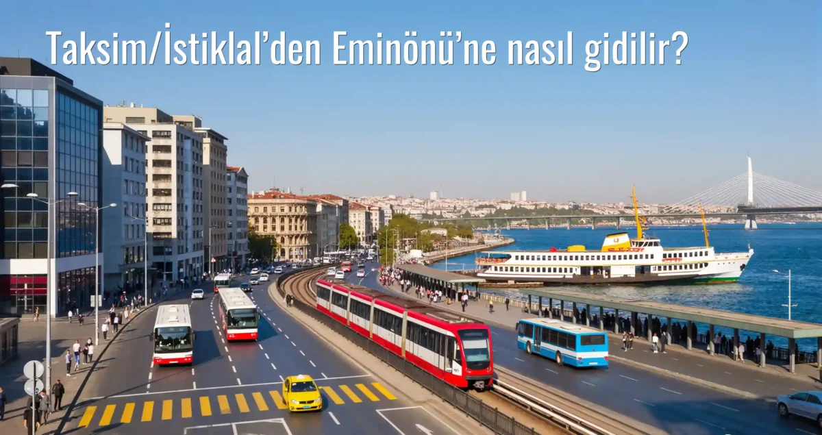 Taksim/İstiklal’den Eminönü’ne Nasıl Gidilir?
