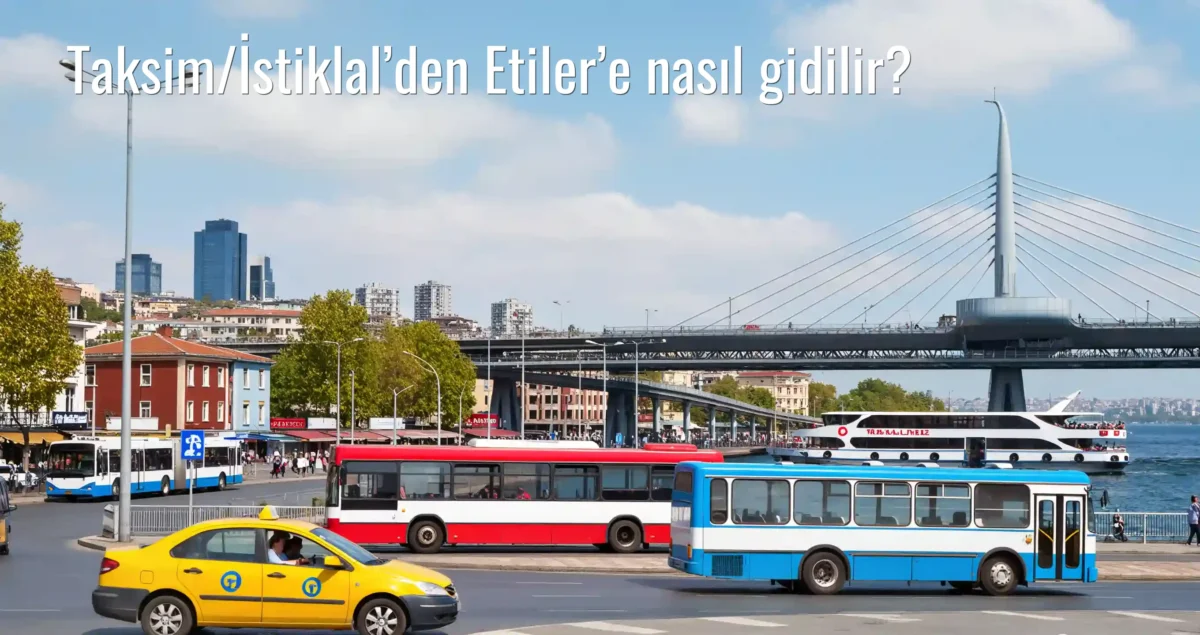 Taksim/İstiklal’den Etiler’e Nasıl Gidilir?
