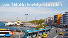 Taksim/İstiklal’den Fenerbahçe’ye Nasıl Gidilir?