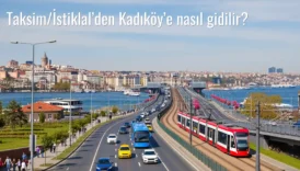 Taksim/İstiklal’den Kadıköy’e Nasıl Gidilir?