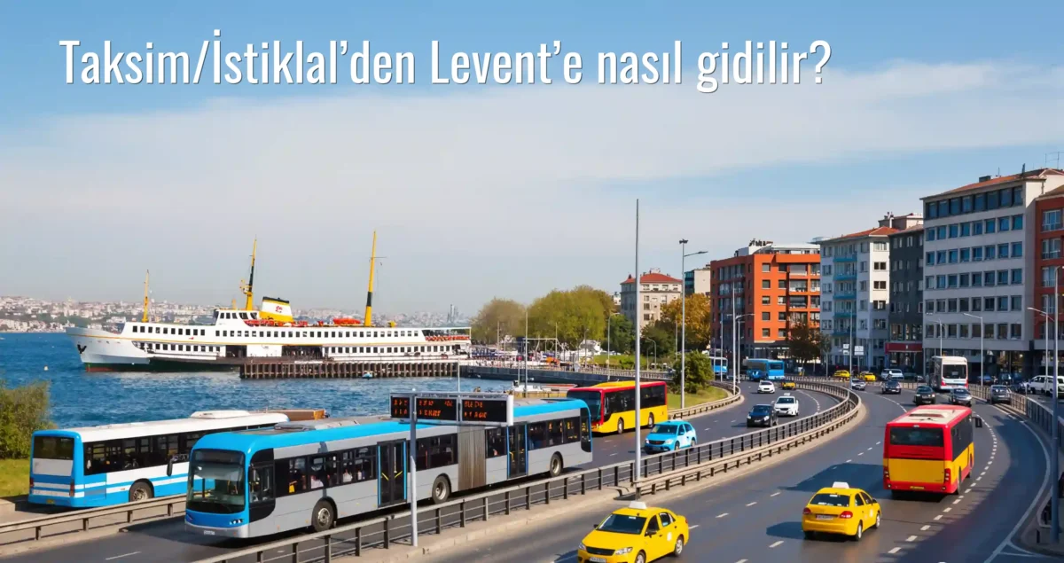 Taksim/İstiklal’den Levent’e Nasıl Gidilir?