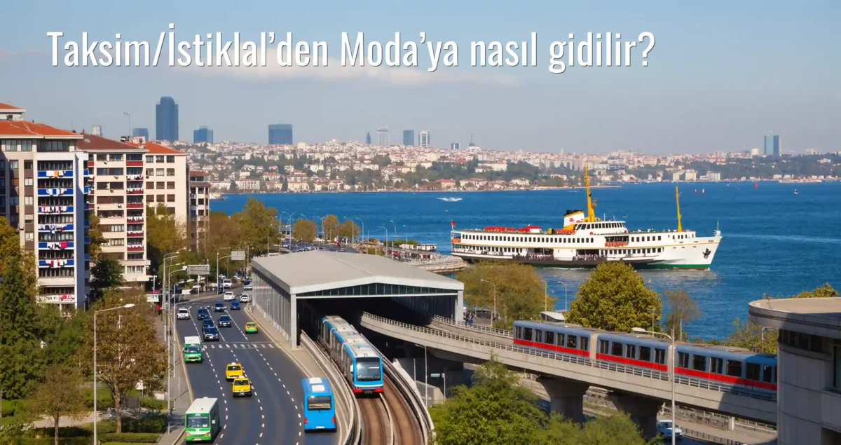 Taksim/İstiklal’den Moda’ya Nasıl Gidilir?