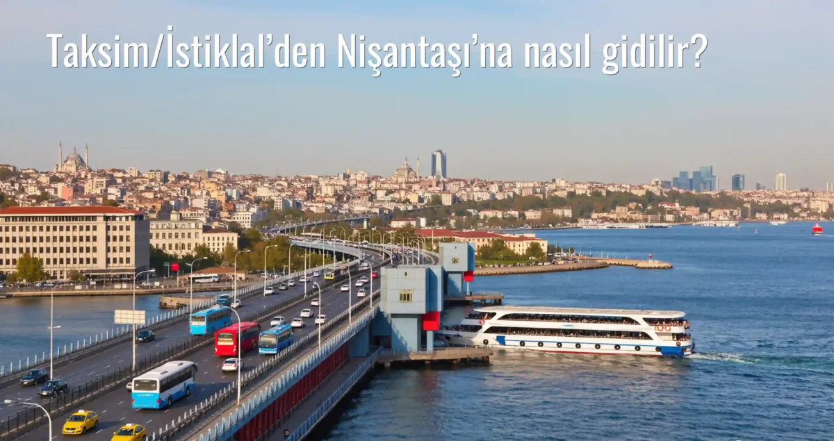 Taksim/İstiklal’den Nişantaşı’na Nasıl Gidilir?