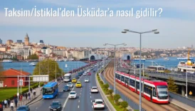 Taksim/İstiklal’den Üsküdar’a Nasıl Gidilir?