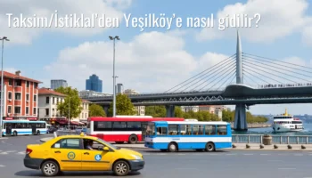 Taksim/İstiklal’den Yeşilköy’e Nasıl Gidilir?