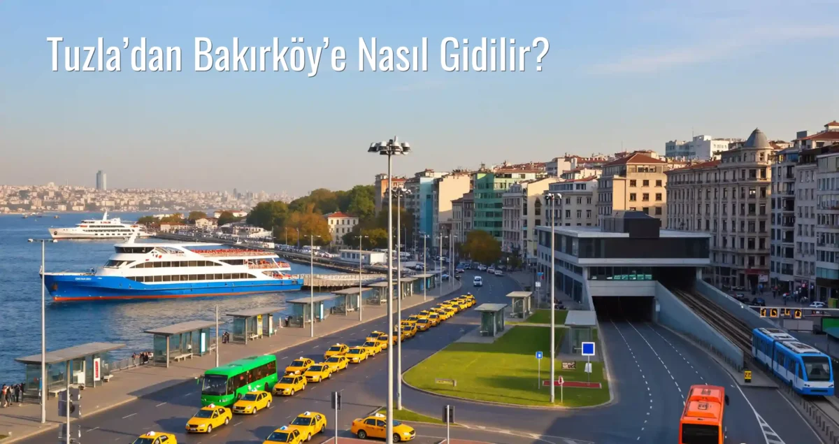 Tuzla’dan Bakırköy’e Nasıl Gidilir?