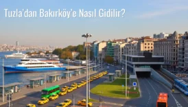 Tuzla’dan Bakırköy’e Nasıl Gidilir?