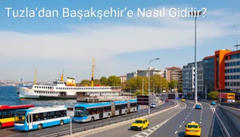 Tuzla’dan Başakşehir’e Nasıl Gidilir?