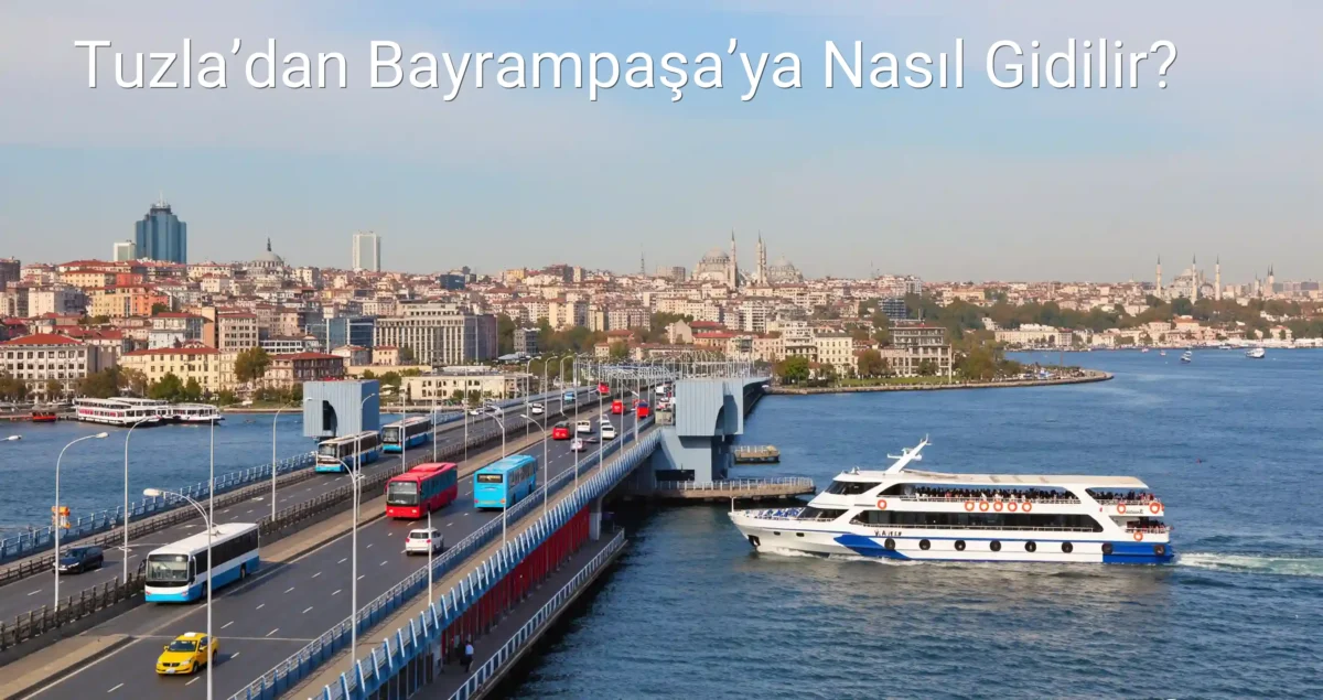 Tuzla’dan Bayrampaşa’ya Nasıl Gidilir?