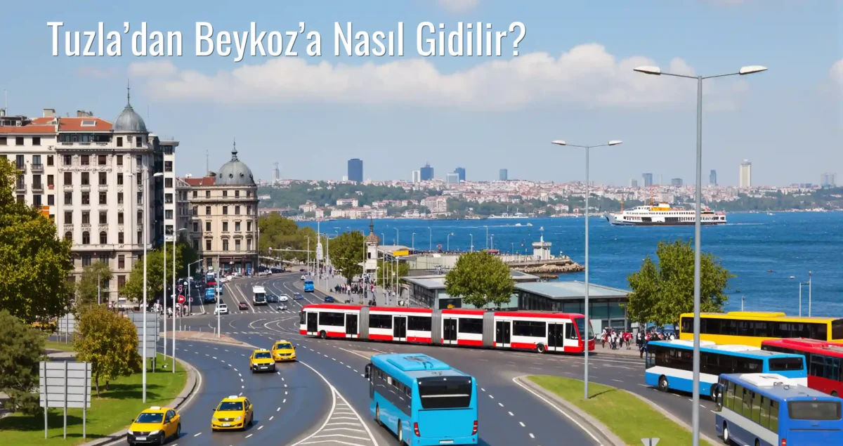 Tuzla’dan Beykoz’a Nasıl Gidilir?