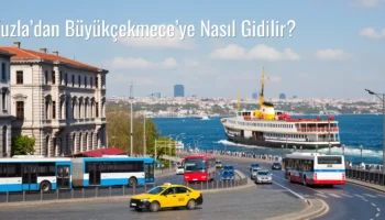 Tuzla’dan Büyükçekmece’ye Nasıl Gidilir?